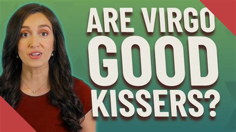 Are Virgos good kissers?